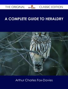 A Complete Guide to Heraldry - The Original Classic Edition
