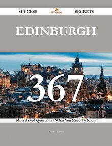 Edinburgh 367 Success Secrets - 367 Most Asked Questions On Edinburgh - What You Need To Know