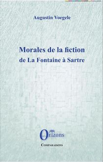 Morales de la fiction de La Fontaine à Sartre
