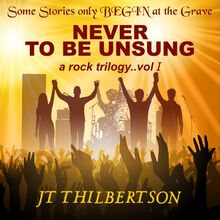 Never to be Unsung, a rock trilogy