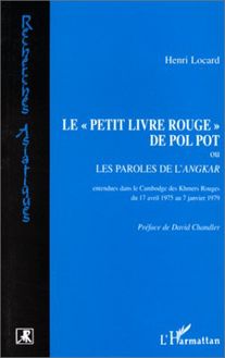 Le "Petit livre Rouge" de Pol Pot ou Les paroles de l Angkar (Khmers Rouges du 17-4-1975 au 7-1-1979)