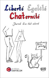 Liberté Egalité Chaternité - Journal d un chat salarié