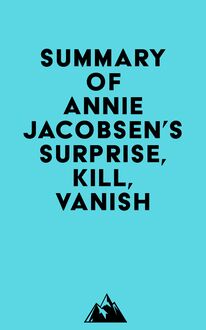 Summary of Annie Jacobsen  s Surprise, Kill, Vanish