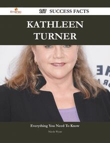 Kathleen Turner 167 Success Facts - Everything you need to know about Kathleen Turner