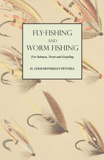 Fly-Fishing and Worm Fishing for Salmon, Trout and Grayling