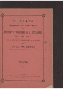 Memoria sobre el estado del Instituto Provincial de 2ª enseñanza... leyó José María Rodríguez y García