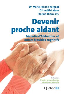 Devenir proche aidant : Maladie d Alzheimer et autres troubles cognitifs