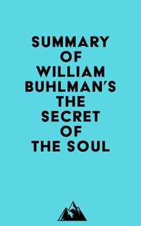 Summary of William Buhlman s The Secret of the Soul