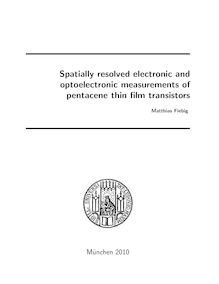 Spatially resolved electronic and optoelectronic measurements of pentacene thin film transistors [Elektronische Ressource] / vorgelegt von Matthias Fiebig