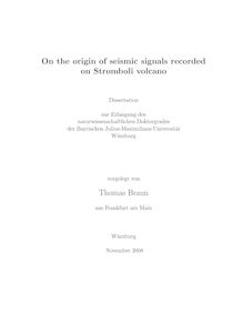 On the origin of seismic signals recorded on Stromboli volcano [Elektronische Ressource] / vorgelegt von Thomas Braun