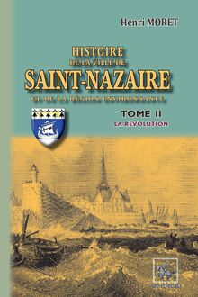 Histoire de la Ville de Saint-Nazaire et de la région environnante (Tome 2 : la Révolution)