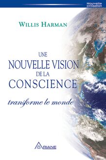 UNE Nouvelle vision de la conscience transforme le monde