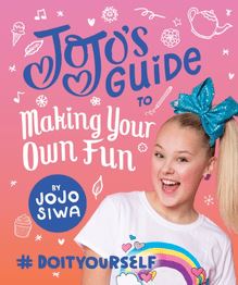 JoJo s Guide to Making Your Own Fun