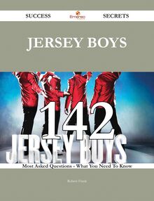 Jersey Boys 142 Success Secrets - 142 Most Asked Questions On Jersey Boys - What You Need To Know