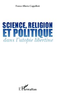 Science, religion et politique dans l utopie libertine