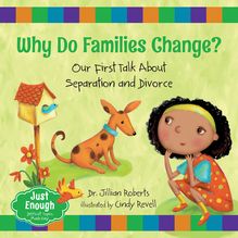Why Do Families Change? : Our First Talk About Separation and Divorce