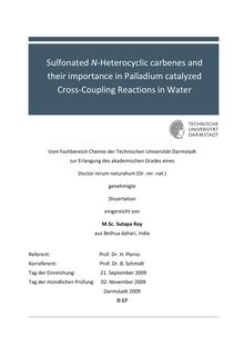 Sulfonated N-heterocyclic carbenes and their importance in Palladium catalyzed cross coupling reactions in water [Elektronische Ressource] / eingereicht von Sutapa Roy