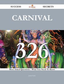 Carnival 326 Success Secrets - 326 Most Asked Questions On Carnival - What You Need To Know