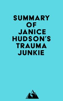 Summary of Janice Hudson s Trauma Junkie