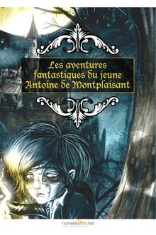 Les aventures fantastiques du jeune Antoine de Montplaisant