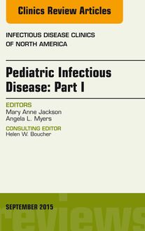 Pediatric Infectious Disease: Part I, An Issue of Infectious Disease Clinics of North America