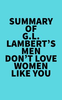 Summary of G.L. Lambert s Men Don’t Love Women Like You