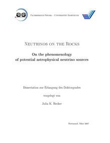 Neutrinos on the rocks [Elektronische Ressource] : on the phenomenology of potential astrophysical neutrino sources / vorgelegt von Julia K. Becker