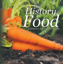 The History of Food - Children s Agriculture Books