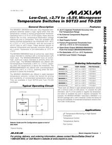 General Description The MAX6501–MAX6504 low cost fully integrated tem perature switches assert a logic signal when their die temperature crosses a factory programmed threshold Operating from a 7V to 5V supply these devices feature two on chip temperature dependent voltage references and a comparator They are available with factory trimmed temperature trip thresholds from 45°C to +115°C in 10°C increments and are accurate to 5°C typ or ±6°C max These devices require no external components and typically consume A sup ply current Hysteresis is pin selectable at +2°C or +10°C The MAX6501 MAX6503 have an active low open drain output intended to interface with a microprocessor P reset input The MAX6502 MAX6504 have an active high push pull output intended to directly drive fan control logic The MAX6501 MAX6502 are offered with hot temperature thresholds +35°C to +115°C assert ing when the temperature is above the threshold The MAX6503 MAX6504 are offered with cold temperature thresholds 45°C to +15°C asserting when the tem perature is below the threshold The MAX6501–MAX6504 are offered in eight standard temperature versions contact the factory for pricing and availability of nonstandard temperature versions They are available in pin SOT23 and pin TO packages