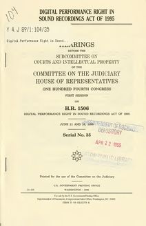 Digital Performance Right in Sound Recordings Act of 1995 : hearings before the Subcommittee on Courts and Intellectual Property of the Committee on the Judiciary, House of Representatives, One Hundred Fourth Congress, first session, on H.R. 1506 ... June 21 and 28, 1995