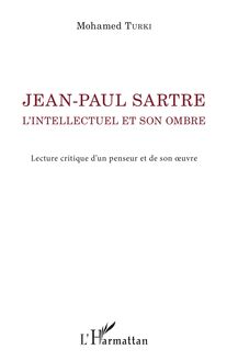Jean-Paul Sartre. L intellectuel et son ombre