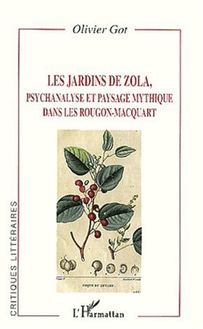 LES JARDINS DE ZOLA, psychanalyse et paysage mythique dans les Rougon-Macquart