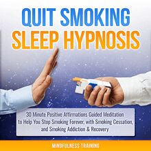 Quit Smoking Sleep Hypnosis: 30 Minute Positive Affirmations Guided Meditation to Help You Stop Smoking Forever, with Smoking Cessation, and Smoking Addiction & Recovery