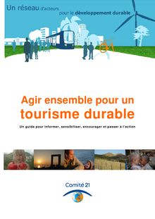 Agir ensemble pour un tourisme durable. Un guide pour informer, sensibiliser, encourager et passer à l action.