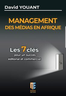 Management des médias en Afrique les 7 clés pour un succès éditorial et commercial