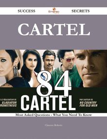 Cartel 84 Success Secrets - 84 Most Asked Questions On Cartel - What You Need To Know