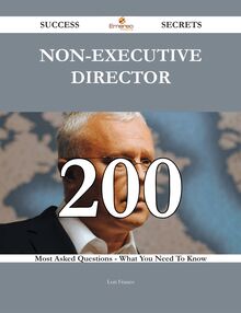 Non-executive director 200 Success Secrets - 200 Most Asked Questions On Non-executive director - What You Need To Know