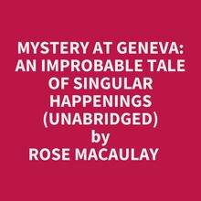 Mystery At Geneva: An Improbable Tale Of Singular Happenings (Unabridged)