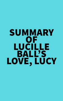 Summary of Lucille Ball s Love, Lucy