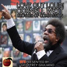 Love Out Loud! Cornel West; Brother of Compassion