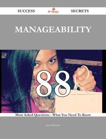 Manageability 88 Success Secrets - 88 Most Asked Questions On Manageability - What You Need To Know