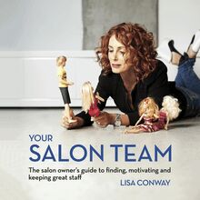 Your Salon Team: The Salon Owner's Guide to Finding, Motivating, and Keeping Great Staff
