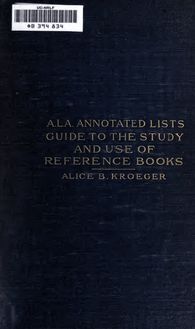 Guide to the study and use of reference books; a manual for librarians, teachers and students