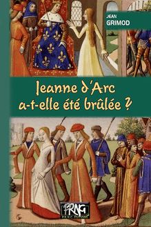Jeanne d Arc a-t-elle été brûlée ?