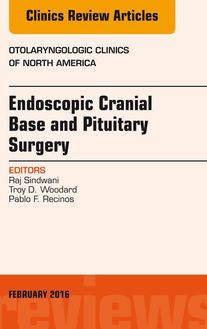 Endoscopic Cranial Base and Pituitary Surgery, An Issue of Otolaryngologic Clinics of North America