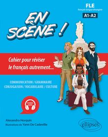 FLE (français langue étrangère). En scène ! : Cahier pour réviser le français autrement... A1-A2