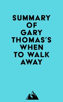 Summary of Gary Thomas s When to Walk Away