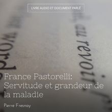 France Pastorelli: Servitude et grandeur de la maladie