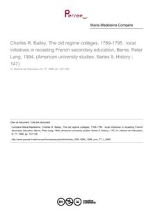 Charles R. Bailey, The old regime collèges, 1789-1795 : local initiatives in recasting French secondary education, Berne, Peter Lang, 1994, (American university studies. Series 9, History ; 147)  ; n°1 ; vol.77, pg 127-129