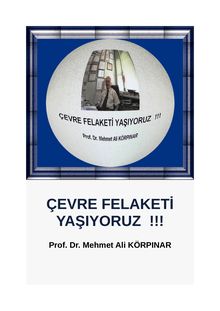 Prof. Dr. Mehmet Ali KÖRPINAR :  ÇEVRE FELAKETİ YAŞIYORUZ